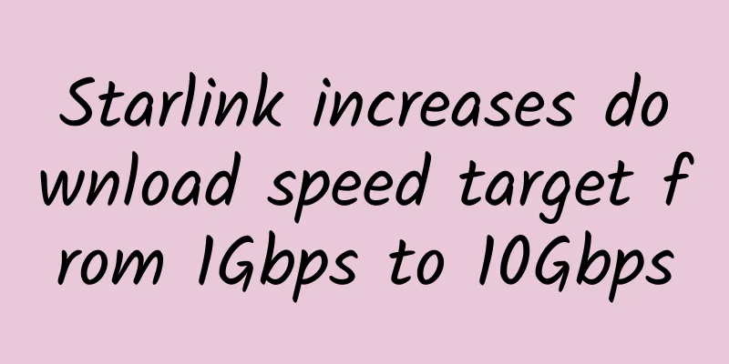 Starlink increases download speed target from 1Gbps to 10Gbps