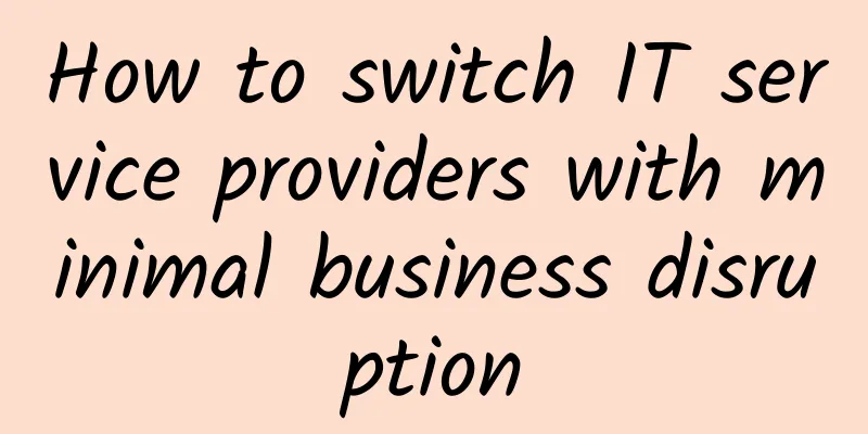 How to switch IT service providers with minimal business disruption