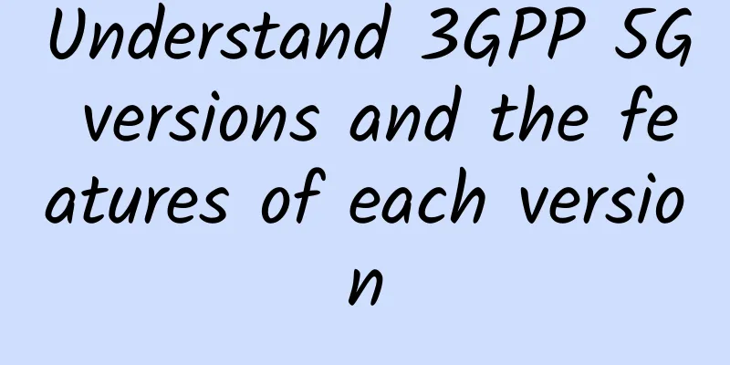 Understand 3GPP 5G versions and the features of each version