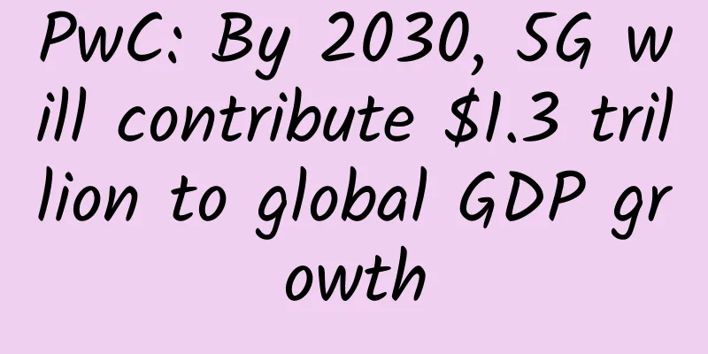 PwC: By 2030, 5G will contribute $1.3 trillion to global GDP growth