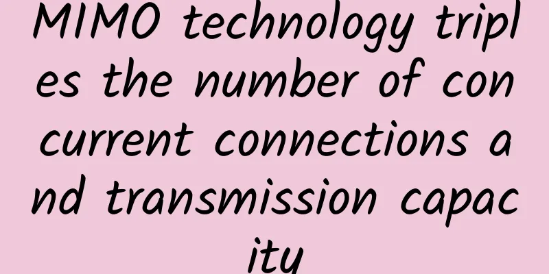 MIMO technology triples the number of concurrent connections and transmission capacity