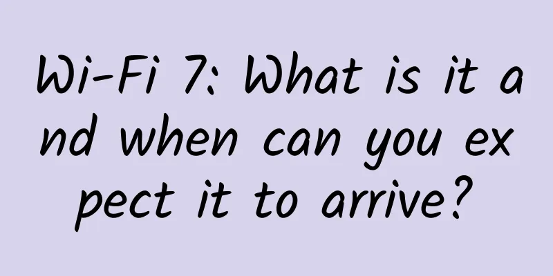 Wi-Fi 7: What is it and when can you expect it to arrive?