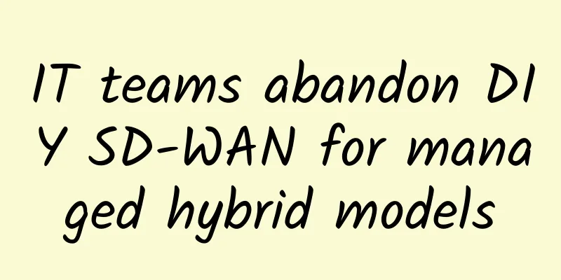 IT teams abandon DIY SD-WAN for managed hybrid models