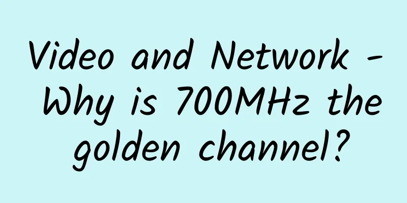 Video and Network - Why is 700MHz the golden channel?