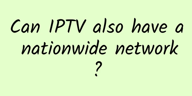 Can IPTV also have a nationwide network?