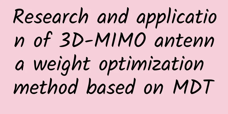 Research and application of 3D-MIMO antenna weight optimization method based on MDT
