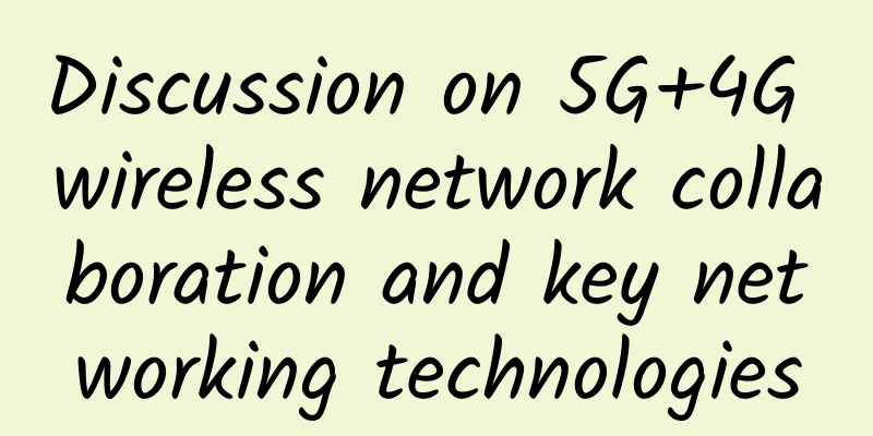 Discussion on 5G+4G wireless network collaboration and key networking technologies