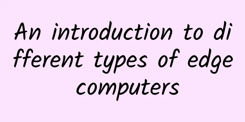An introduction to different types of edge computers