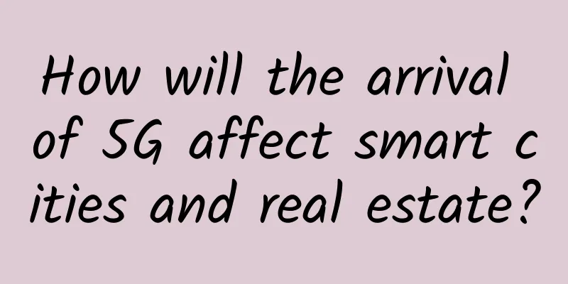 How will the arrival of 5G affect smart cities and real estate?