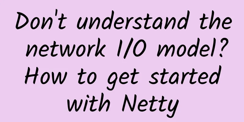 Don't understand the network I/O model? How to get started with Netty