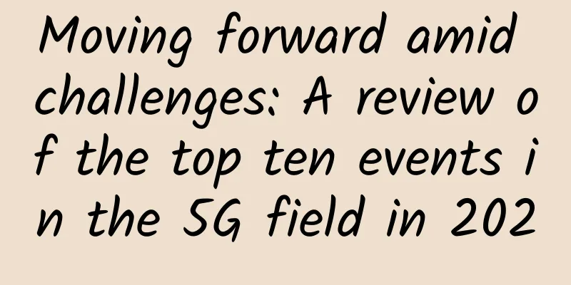 Moving forward amid challenges: A review of the top ten events in the 5G field in 2020
