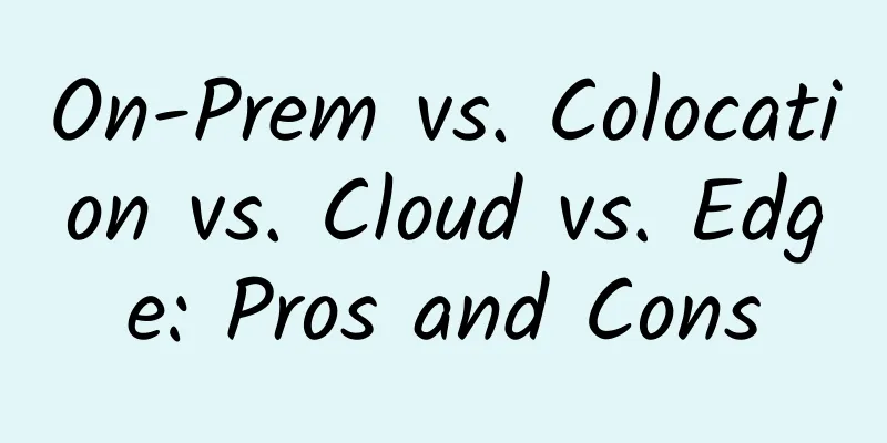 On-Prem vs. Colocation vs. Cloud vs. Edge: Pros and Cons