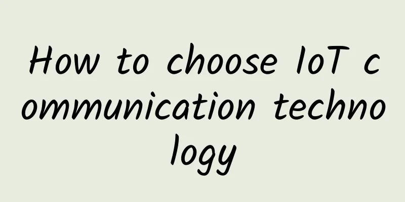 How to choose IoT communication technology