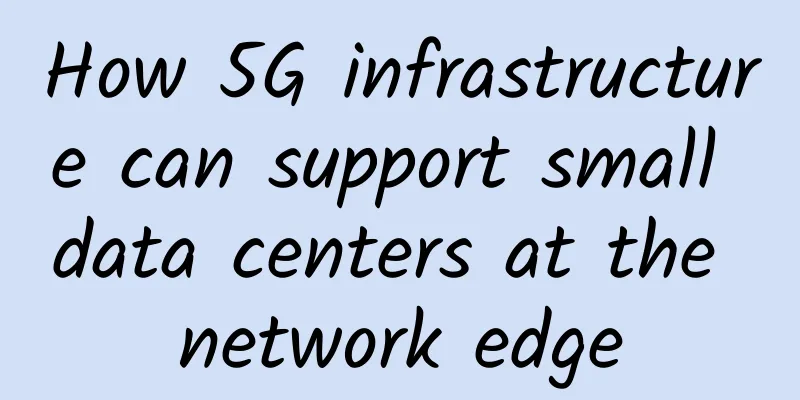 How 5G infrastructure can support small data centers at the network edge