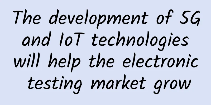 The development of 5G and IoT technologies will help the electronic testing market grow