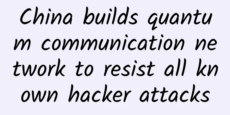 China builds quantum communication network to resist all known hacker attacks