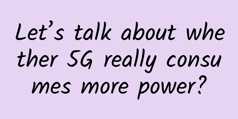 Let’s talk about whether 5G really consumes more power?