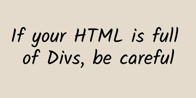 If your HTML is full of Divs, be careful