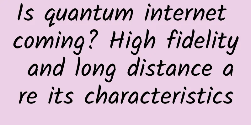 Is quantum internet coming? High fidelity and long distance are its characteristics
