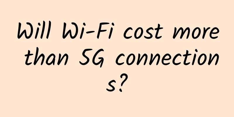 Will Wi-Fi cost more than 5G connections?
