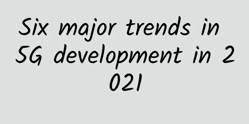 Six major trends in 5G development in 2021