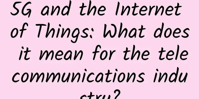 5G and the Internet of Things: What does it mean for the telecommunications industry?