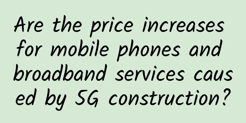 Are the price increases for mobile phones and broadband services caused by 5G construction?