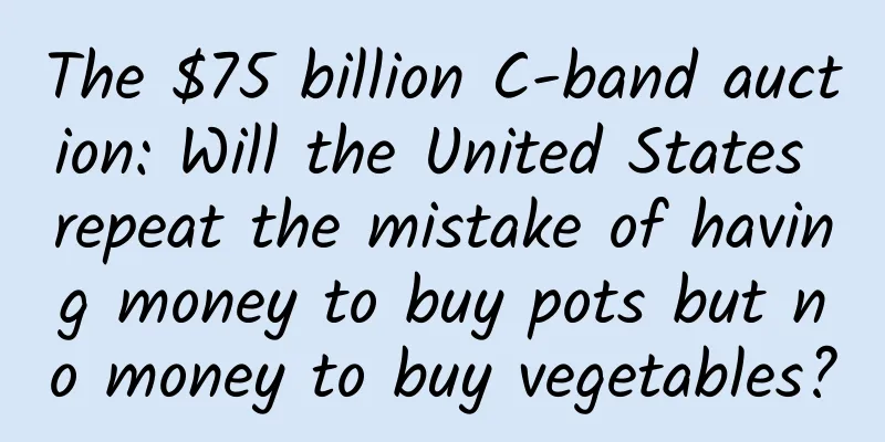 The $75 billion C-band auction: Will the United States repeat the mistake of having money to buy pots but no money to buy vegetables?
