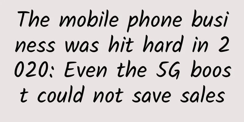 The mobile phone business was hit hard in 2020: Even the 5G boost could not save sales