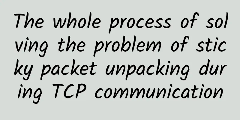 The whole process of solving the problem of sticky packet unpacking during TCP communication