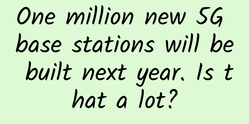 One million new 5G base stations will be built next year. Is that a lot?