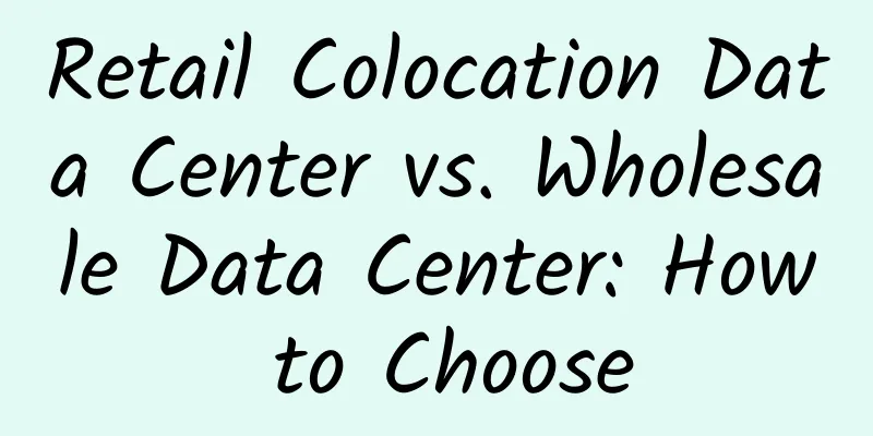 Retail Colocation Data Center vs. Wholesale Data Center: How to Choose