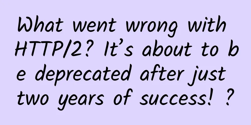 What went wrong with HTTP/2? It’s about to be deprecated after just two years of success! ?