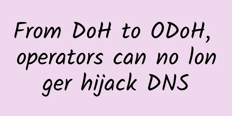 From DoH to ODoH, operators can no longer hijack DNS
