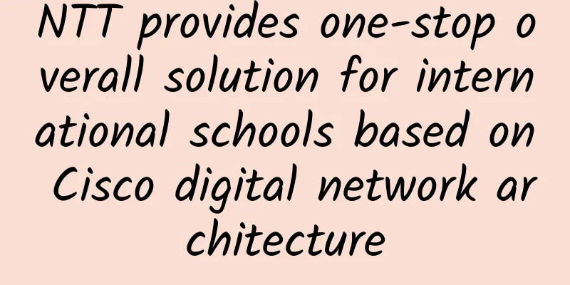 NTT provides one-stop overall solution for international schools based on Cisco digital network architecture
