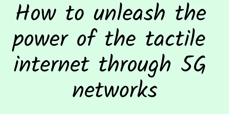 How to unleash the power of the tactile internet through 5G networks