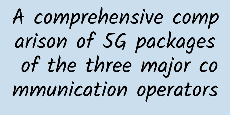 A comprehensive comparison of 5G packages of the three major communication operators
