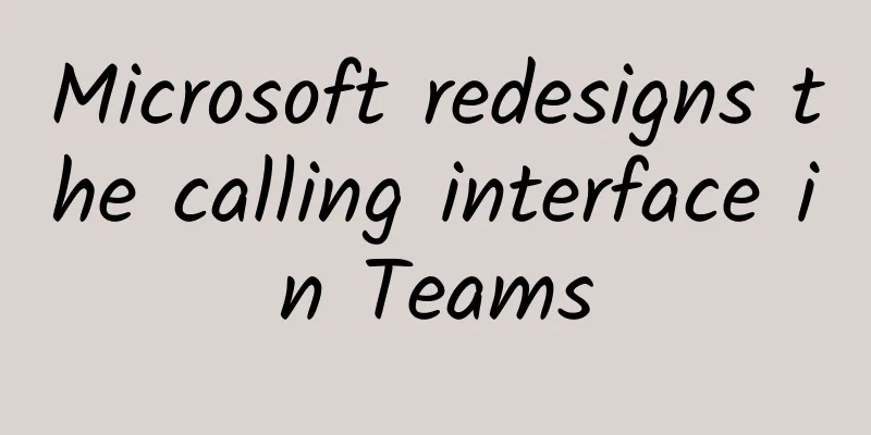 Microsoft redesigns the calling interface in Teams