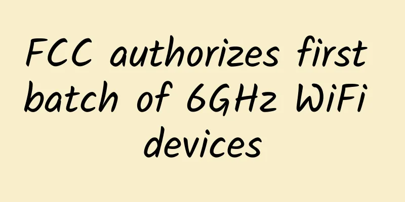 FCC authorizes first batch of 6GHz WiFi devices