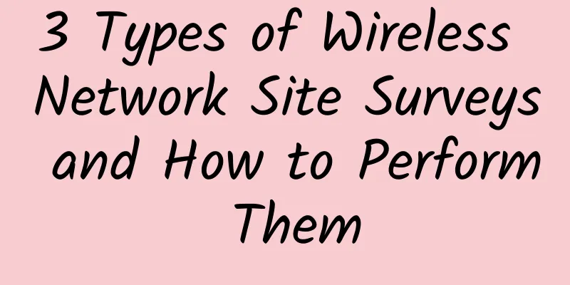 3 Types of Wireless Network Site Surveys and How to Perform Them