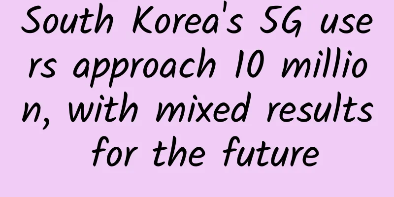South Korea's 5G users approach 10 million, with mixed results for the future
