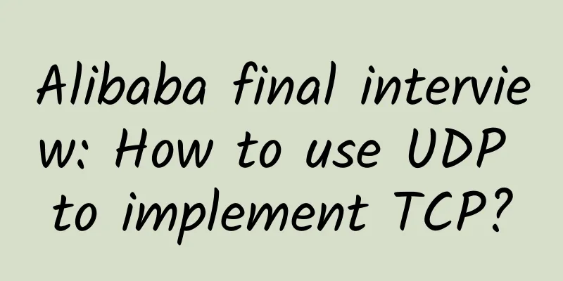 Alibaba final interview: How to use UDP to implement TCP?
