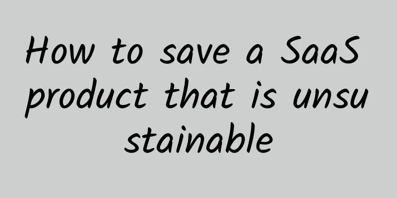 How to save a SaaS product that is unsustainable