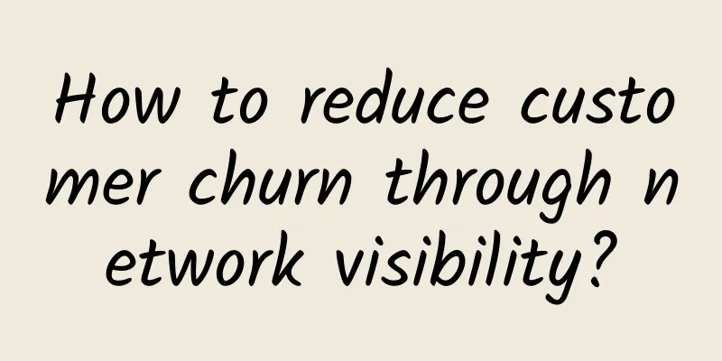 How to reduce customer churn through network visibility?