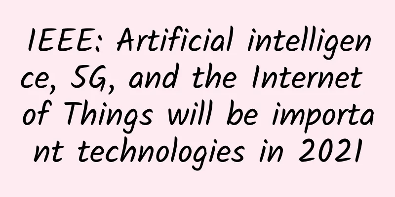 IEEE: Artificial intelligence, 5G, and the Internet of Things will be important technologies in 2021