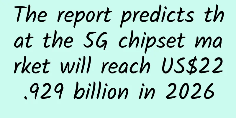 The report predicts that the 5G chipset market will reach US$22.929 billion in 2026
