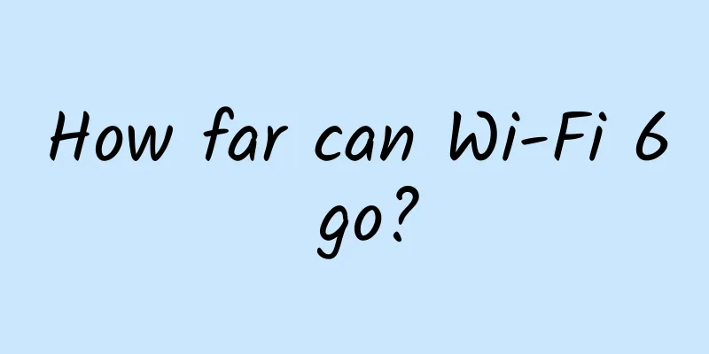 How far can Wi-Fi 6 go?