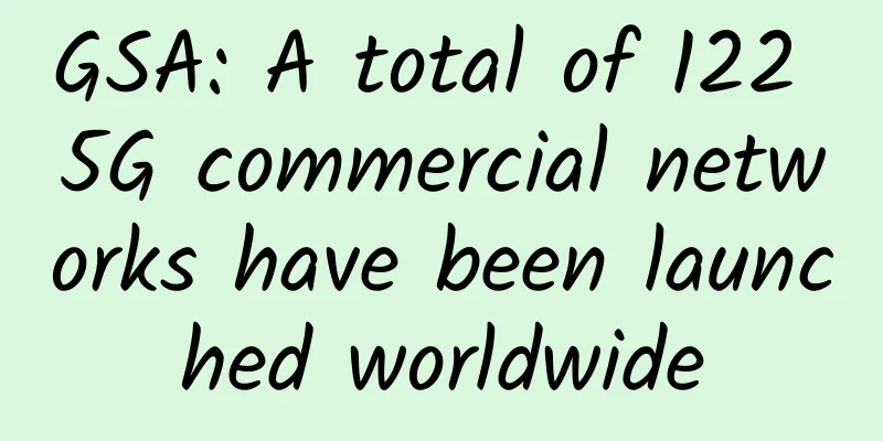 GSA: A total of 122 5G commercial networks have been launched worldwide