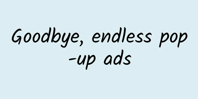 Goodbye, endless pop-up ads