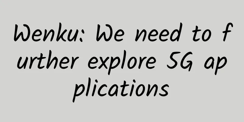 Wenku: We need to further explore 5G applications